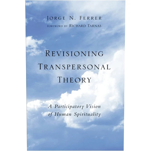 Jorge N. Ferrer,Richard Tarnas Revisioning Transpersonal Theory : A Participatory Vision of Human Spirituality (Suny Series in Transpersonal and Humanistic Psychology)