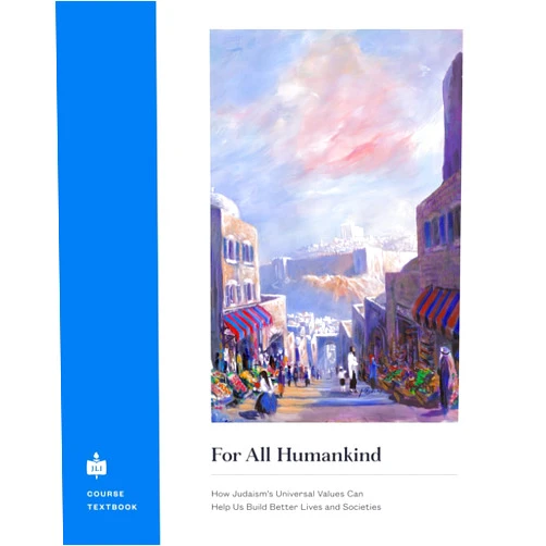 The Rohr Jewish Learning Institute For All Humankind: How Judaism’s Universal Values Can Help Us Build Better Lives and Societies