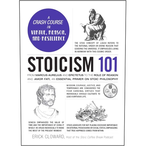 By Erick Cloward (Author) Stoicism 101: From Marcus Aurelius and Epictetus to the Role of Reason and Amor Fati, an Essential Primer on Stoic Philosophy (Adams 101 Series)