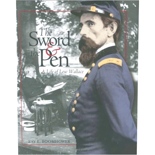 Ray E. Boomhower The Sword & the Pen: A Life of Lew Wallace
