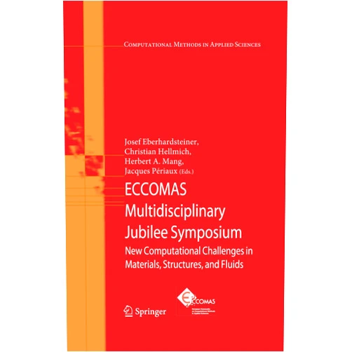 Josef Eberhardsteiner,Christian Hellmich,Herbert A. Mang,Jacques Périaux ECCOMAS Multidisciplinary Jubilee Symposium: New Computational Challenges in Materials, Structures, and Fluids (Computational Methods in Applied Sciences, 14)