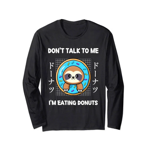 Kawaii Sloth Don't Talk To Me I'm Eating Donuts Long Sleeve T-Shirt