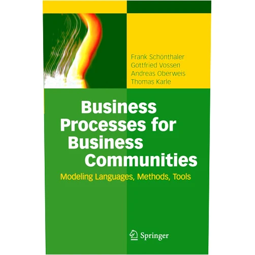 Frank Schönthaler,Gottfried Vossen,Andreas Oberweis,Thomas Karle Business Processes for Business Communities: Modeling Languages, Methods, Tools