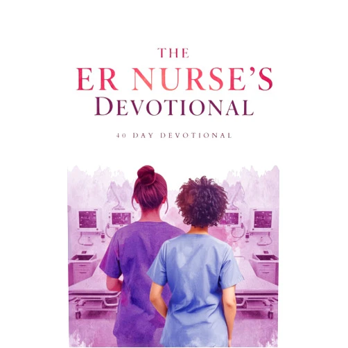 Christ In Nursing The ER Nurse's Devotional: A 40-Day Christian Devotional For Emergency Room Nurses Who Face Trauma, Crisis, And Exhaustion On Every Shift, Offering ... Scripture, Prayer, And Hope In Jesus Christ