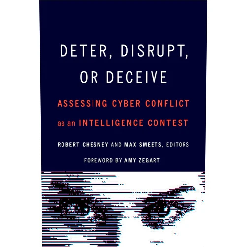 By Robert Chesney (Editor, Contributor), Max Smeets (Editor, Contributor), Amy Zegart (Foreword), Joshua Rovner (Contributor), Michael Warner (Contributor), Jon Lindsay (Contributor), Lennart Maschmeyer (Contributor), Michael P. Fischerkeller (Contributor), Richard J. Harknett (Contributor), Steven Loleski (Contributor), Lyu Jinghua (Contributor), Valeriy Akimenko (Contributor), Keir Giles (Contributor), Ciaran Martin (Contributor), J D. Work (Contributor), Nina A. Kollars (Contributor) & 13 more Deter, Disrupt, or Deceive: Assessing Cyber Conflict as an Intelligence Contest
