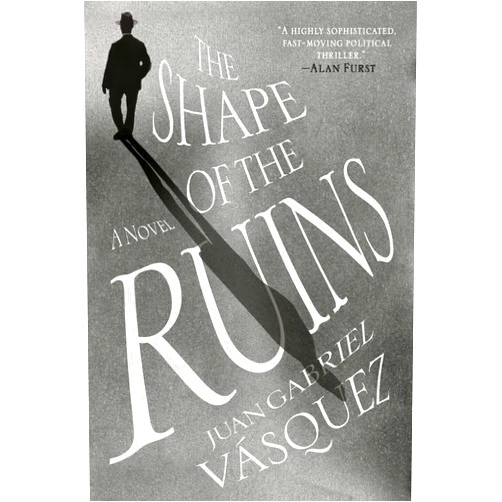 Juan Gabriel Vasquez,Anne McLean The Shape of the Ruins: A Novel