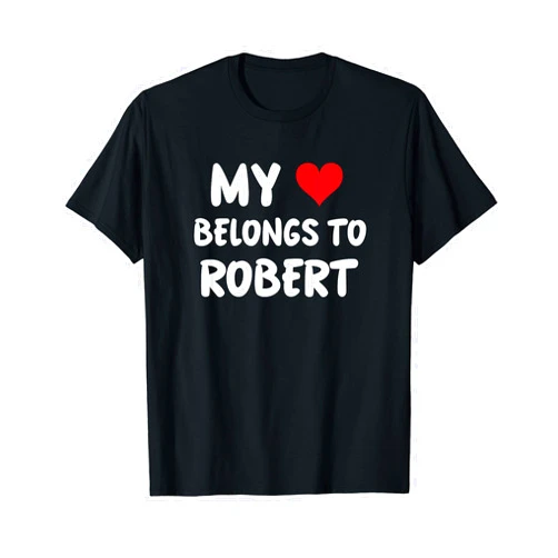 Valentine Anniversary Apparel for Men Women by RJ Robert - My Heart Belongs To Robert - Love T-Shirt