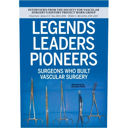 James S.T. Yao,Walter J. McCarthy LEGENDS LEADERS PIONEERS: Surgeons Who Built Vascular Surgery: Interviews from the Society for Vascular Surgery’s History Project Work Group