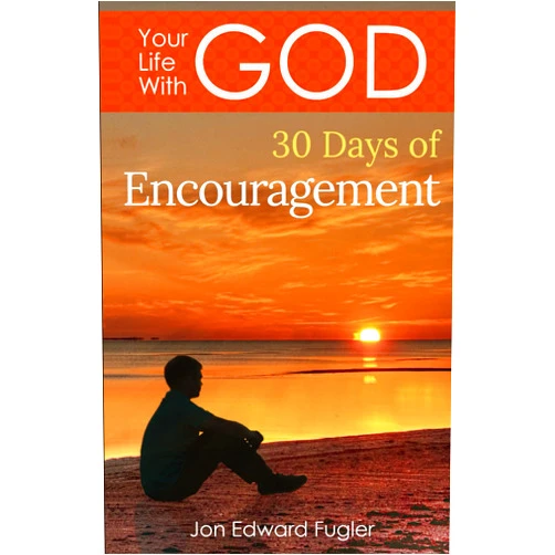 Jon Edward Fugler Your Life With God: 30 Days of Encouragement