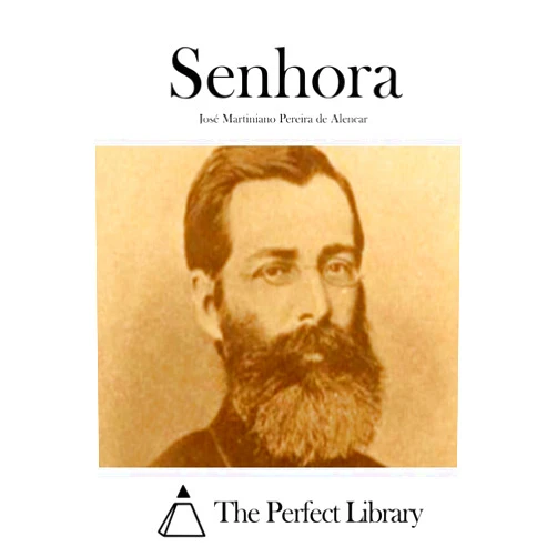 José Martiniano Pereira de Alencar,The Perfect Library Senhora (Perfect Library) (Portuguese Edition)