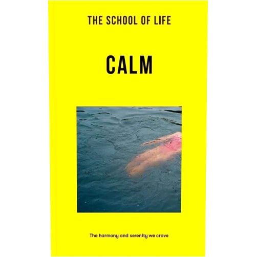 The School of Life: Calm: The harmony and serenity we crave (Lessons for Life)