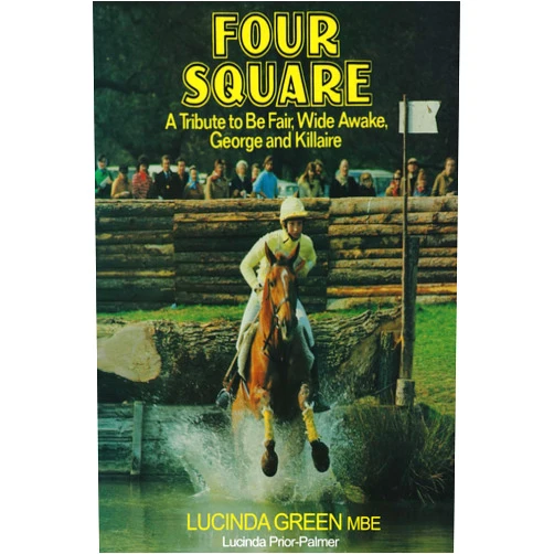 By Lucinda Green MBE (Author) Four Square: A Tribute to Be Fair, Wide Awake, George and Killaire