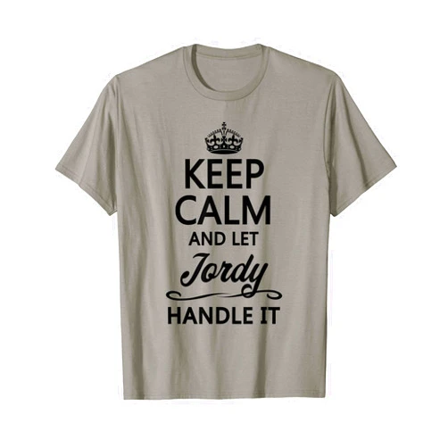 For Someone Named JORDY KEEP CALM and let JORDY Handle It | Funny Name Gift - T-Shirt