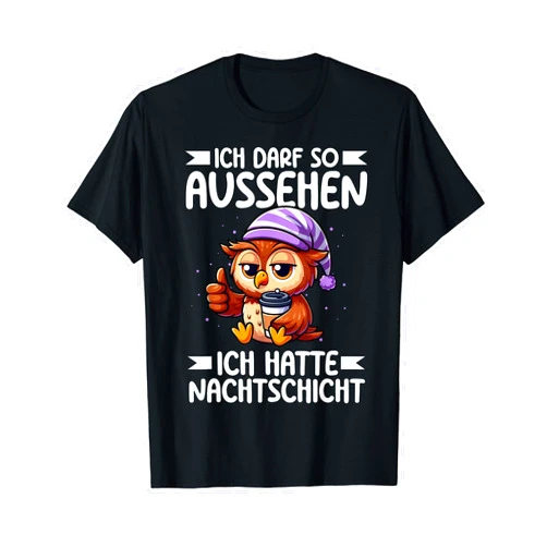 Lustige Sprüche Für Schichtarbeiter Ich Darf So Aussehen Ich Hatte Nachtschicht Eule Kaffee T-Shirt