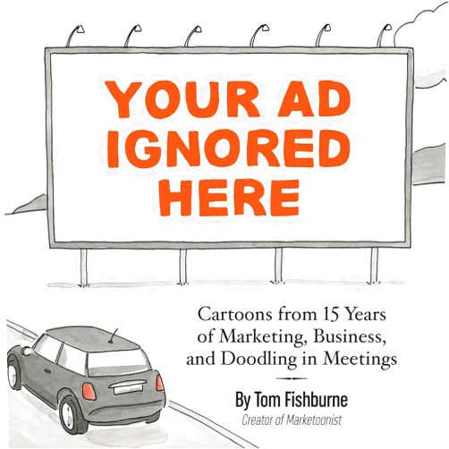 Tom Fishburne,Ann Handley Your Ad Ignored Here: Cartoons from 15 Years of Marketing, Business, and Doodling in Meetings