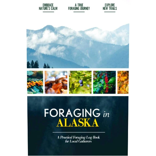 Emily Reyes-Ellis Foraging in Alaska: Foraging Log Book for Local Backyard Gatherers | Embrace Nature's Calm | A True Foraging Journey | Practical Woods Exploration Workbook