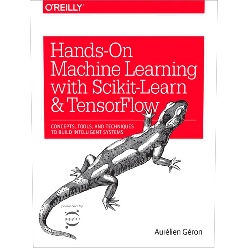Aurélien Géron Hands-On Machine Learning with Scikit-Learn and TensorFlow: Concepts, Tools, and Techniques to Build Intelligent Systems