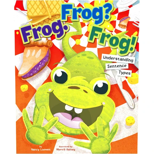 Nancy Loewen,Merrill Rainey Frog. Frog? Frog!: Understanding Sentence Types (Language on the Loose)