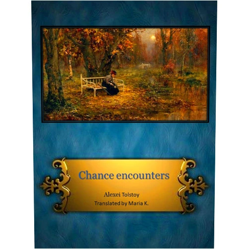 By Alexei Tolstoy (Author), Rebecca McFarland Kyle (Editor), Maria K. (Translator) & 0 more Format: Kindle Edition Chance Encounters