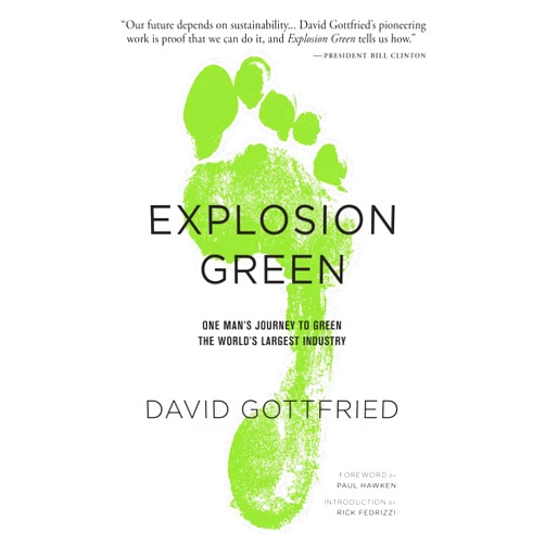 David Gottfried Explosion Green: One Man's Journey To Green The World's Largest Industry