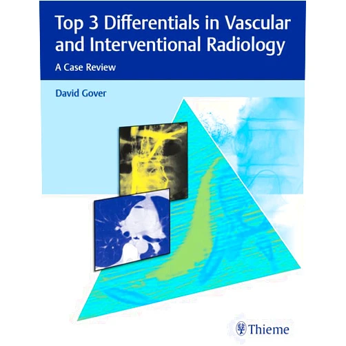 David D. Gover Top 3 Differentials in Vascular and Interventional Radiology: A Case Review