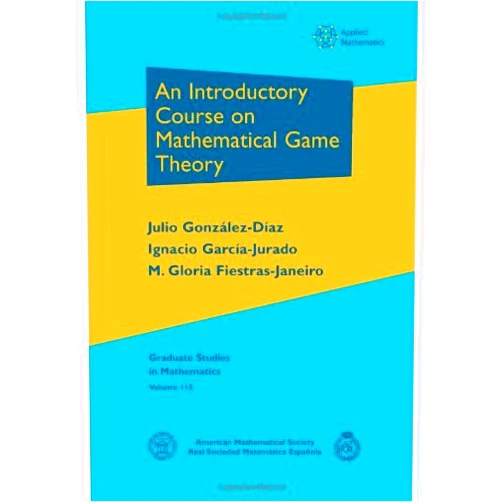 Julio Gonzalez-Diaz,Ignacio Garcia-Jurado,M. Gloria Fiestras-Janeiro An Introductory Course on Mathematical Game Theory (Graduate Studies in Mathematics)