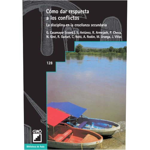 Serafín Antúnez Marcos,Rita Armejach Carreras,Gregorio Casamayor Pérez,Pepe Checa Ferrández,Núria Giné Freixes,Rosa M. Guitart Aced,Francesc Notó Brullas,Anna Rodón Borrás,Mireia Uranga Arakistain,Jesús Viñas i Cirera Cómo dar respuesta a los conflictos: La disciplina en la enseñanza secundaria (Orientación y tutoría) (Spanish Edition)