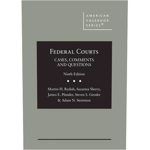 Martin Redish,Suzanna Sherry,James Pfander,Steven Gensler,Adam Steinman Federal Courts: Cases, Comments and Questions (American Casebook Series)