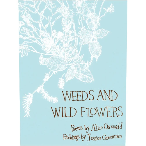 Alice Oswald,Jessica Greenman Weeds and Wild Flowers