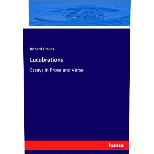By Richard Graves (Author) Lucubrations: Essays in Prose and Verse