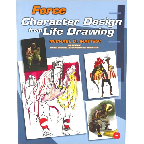 Mike Mattesi Force: Character Design from Life Drawing: Character Design from Life Drawing (Force Drawing Series)