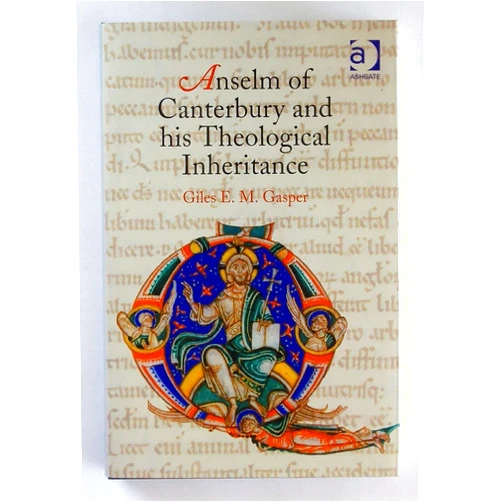 Giles E.M. Gasper Anselm of Canterbury and his Theological Inheritance