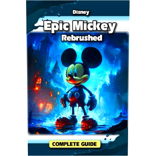 Rosie Dobson Disney Epic Mickey: Rebrushed Complete Game Guide: Tips, Tricks, Strategies, Secrets and More