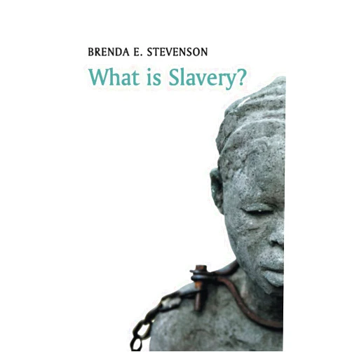 Brenda E. Stevenson What is Slavery? (What is History?)