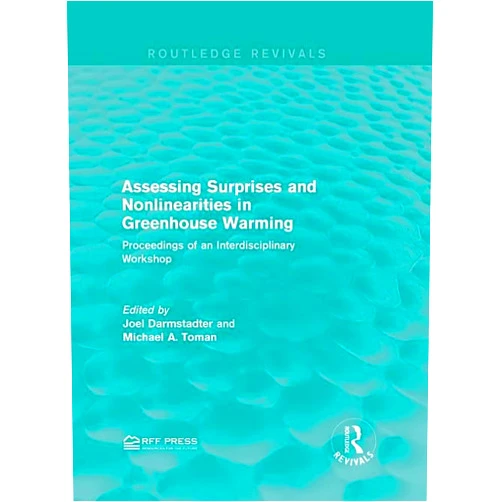 By Joel Darmstadter (Editor), Michael A. Toman (Editor) Assessing Surprises and Nonlinearities in Greenhouse Warming: Proceedings of an Interdisciplinary Workshop (Routledge Revivals)