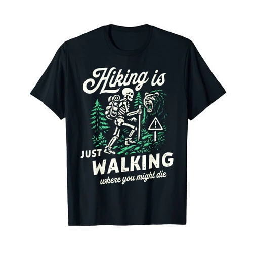 Funny Skeleton Hiker & Outdoor Adventure Tee Shirt Hiking is Just Walking Where You Might Die Skeleton Picnic T-Shirt