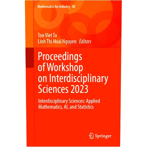 By Ton Viet Ta (Editor), Linh Thi Hoai Nguyen (Editor) Format: Kindle Edition Proceedings of Workshop on Interdisciplinary Sciences 2023: Interdisciplinary Sciences: Applied Mathematics, AI, and Statistics (Mathematics for Industry Book 38)