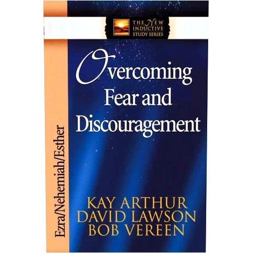 Kay Arthur,David Lawson,Bob Vereen Overcoming Fear and Discouragement: Ezra, Nehemiah, Esther (The New Inductive Study Series)