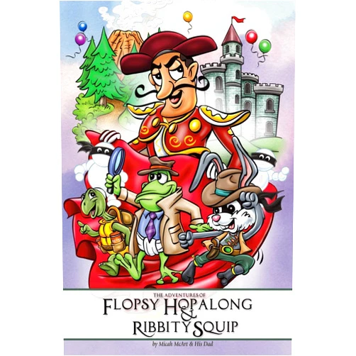 Micah R McArt,Mick McArt The Adventures of Flopsy Hopalong and Ribbity Squip