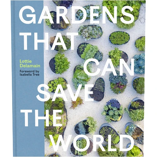 Lottie Delamain,Isabella Tree Gardens That Can Save the World