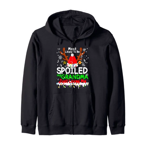 A Funny Best Friend Not Spoiled My Family Loves Me I'm Not Spoiled My Grandma Just Loves Me Christmas Matching Zip Hoodie