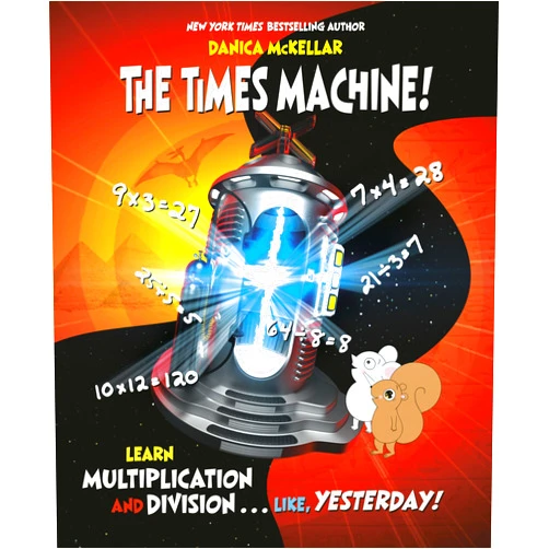 By Danica McKellar (Author), Josée Masse (Illustrator) The Times Machine!: Learn Multiplication and Division. . . Like, Yesterday! (McKellar Math)