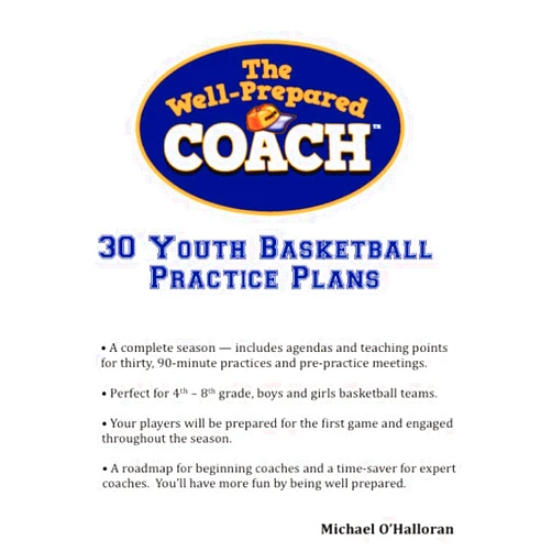 Michael O'Halloran The Well-Prepared Coach — 30 Youth Basketball Practice Plans