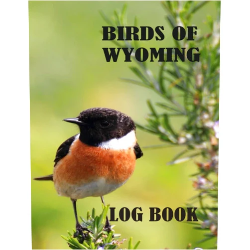 Said Nouidei BIRDS OF WYOMING LOGBOOK: BIRDS WATCHING LOGBOOK / THIS JOURNAL WILL ALLOW YOU TO SAVE LISTS FOR DIFFERENT SPECIES OF THESE BIRDS AND TO TRACE THE ... AND LOVERS OF LOCAL BIRDS FIND THEIR PASSION.
