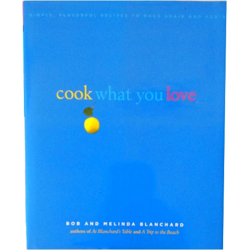 By Robert Blanchard (Author), Melinda Blanchard (Author) Cook What You Love: Simple, Flavorful Recipes to Make Again and Again