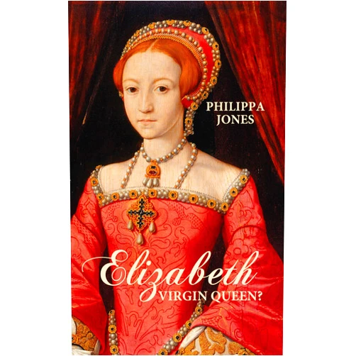 Philippa Jones Elizabeth I: Virgin Queen? (IMM Lifestyle Books)
