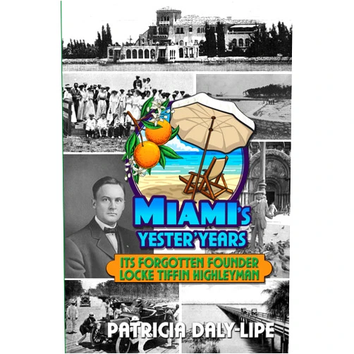 Patricia Daly-Lipe Miami's Yester'Years: Its Forgotten Founder Locke Tiffin Highleyman