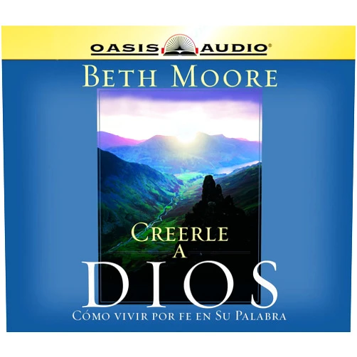 Spanish Edition by Beth Moore (Author), Yolanda Lopez (Narrator) Creerle A Dios (Believing God): Como Vivir Por Fe En Su Palabra (Spanish Edition)