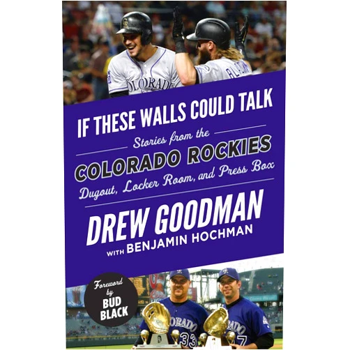 Benjamin Hochman,Drew Goodman,Bud Black If These Walls Could Talk: Colorado Rockies: Stories from the Colorado Rockies Dugout, Locker Room, and Press Box
