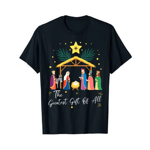 True Story Jesus Nativity Christmas Gifts The Greatest Gift For All Christmas Nativity Jesus Christian T-Shirt